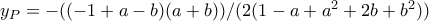 y_P=-((-1 + a - b) (a + b))/(2 (1 - a + a^2 + 2 b + b^2))