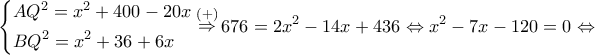 \displaystyle \left\{ \begin{gathered} 
  A{Q^2} = {x^2} + 400 - 20x \hfill \\ 
  B{Q^2} = {x^2} + 36 + 6x \hfill \\  
\end{gathered}  \right.\mathop  \Rightarrow \limits^{( + )} 676 = 2{x^2} - 14x + 436 \Leftrightarrow {x^2} - 7x - 120 = 0 \Leftrightarrow 