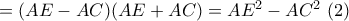 = (AE - AC)(AE + AC) = A{E^2} - A{C^2}\,\,(2)