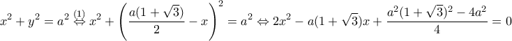 \displaystyle{x^2+y^2=a^2\overset{(1)}\Leftrightarrow x^2+\left(\frac{a(1+\sqrt{3})}{2}-x\right)^2=a^2\Leftrightarrow 2x^2-a(1+\sqrt{3})x+\frac{a^2(1+\sqrt{3})^2-4a^2}{4}=0}