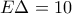 E\Delta=10