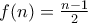 f(n)=\frac{n-1}{2}