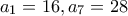 a_{1}=16 ,a_{7}=28