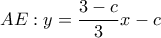 \displaystyle AE:y = \frac{{3 - c}}{3}x - c \displaystyle AE:y = \frac{{3 - c}}{3}x - c