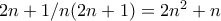 2n+1 /n(2n+1)=2n^2+n