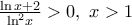\frac{\ln x+2}{{{\ln }^{2}}x}>0,\,\,x>1