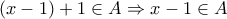 (x-1)+1 \in A \Rightarrow x-1 \in A