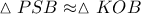 \vartriangle PSB \approx \vartriangle KOB