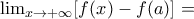 \lim_{x\rightarrow +\infty }[f(x)-f(a)]=