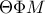 \Theta \Phi M