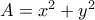 A=x^2+y^2
