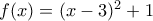 f(x)=(x-3)^2+1