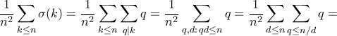 \displaystyle{ \frac {1}{n^2}\sum_{k\le n}\sigma(k) = \frac {1}{n^2}\sum_{k\le n}\sum_{q|k}q = \frac {1}{n^2}\sum_{q,d:\, qd\le n}q = \frac {1}{n^2} \sum_{d\le n}  \sum_{q\le n/d}q =  }