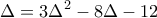 \displaystyle{\Delta  = 3\Delta ^2  - 8\Delta  - 12}