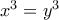 \, \, x^3 = y^3
