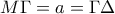 \displaystyle{M\Gamma =a=\Gamma \Delta }