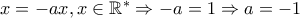 x=-ax, x\in \mathbb{R}^*\Rightarrow -a=1\Rightarrow a=-1