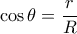 \cos \theta = \dfrac {r}{R}