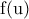 \displaystyle{{\rm f(u)}}