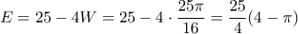 \displaystyle E = 25 - 4W = 25 - 4 \cdot \frac{{25\pi }}{{16}} = \frac{{25}}{4}(4 - \pi )