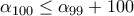 \alpha_{100}\leq \alpha_{99}+100