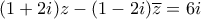\displaystyle  (1+2i)z - (1-2i)\overline{z} = 6i