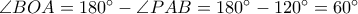 \angle BOA = 180^{\circ} - \angle PAB = 180^{\circ} - 120^{\circ} = 60^{\circ}
