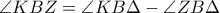  \angle KBZ=\angle KB\Delta- \angle ZB\Delta 