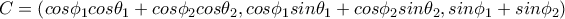 C=\left(cos\phi _1cos\theta _1 +cos\phi _2cos\theta _2 , cos\phi _1sin\theta _1 + cos\phi _2sin\theta _2, sin\phi _1 + sin\phi _2\right) C=\left(cos\phi _1cos\theta _1 +cos\phi _2cos\theta _2 , cos\phi _1sin\theta _1 + cos\phi _2sin\theta _2, sin\phi _1 + sin\phi _2\right)