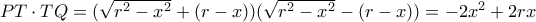 PT \cdot TQ=(\sqrt{r^2-x^2}+(r-x))(\sqrt{r^2-x^2}-(r-x))=-2x^2+2rx