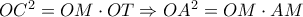O{C^2} = OM \cdot OT \Rightarrow O{A^2} = OM \cdot AM