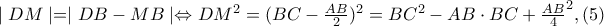 \mid DM  \mid = \mid DB-MB \mid \Leftrightarrow DM^{2}=(BC-\frac{AB}{2})^{2}=BC^{2}-AB\cdot BC+\frac{AB}{4}^{2},(5)