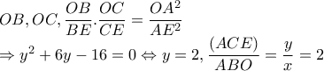 OB,OC,\dfrac{OB}{BE}.\dfrac{OC}{CE}=\dfrac{OA^{2}}{AE^{2}}
\Rightarrow y^{2}+6y-16=0\Leftrightarrow y=2, \dfrac{(ACE)}{ABO}=\dfrac{y}{x}=2 OB,OC,\dfrac{OB}{BE}.\dfrac{OC}{CE}=\dfrac{OA^{2}}{AE^{2}}
\Rightarrow y^{2}+6y-16=0\Leftrightarrow y=2, \dfrac{(ACE)}{ABO}=\dfrac{y}{x}=2