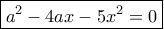 \boxed{a^2-4ax-5x^2=0}