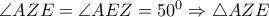 \angle AZE = \angle AEZ = 50^0  \Rightarrow \triangle AZE