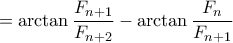  =  \arctan \dfrac  { F_{n+1}}{F_{n+2}}- \arctan \dfrac  { F_n}{F_{n+1}} 