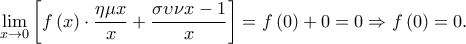 \displaystyle \lim_{x\rightarrow 0}\left [ f\left ( x \right )\cdot \frac{\eta \mu x}{x}+\frac{\sigma \upsilon \nu x-1}{x} \right ]=f\left ( 0 \right )+0=0\Rightarrow f\left ( 0 \right )=0.