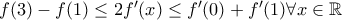 f(3)-f(1)\leq 2f'(x)\leq f'(0)+f'(1) \forall x\in \mathbb{R}