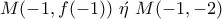 \displaystyle{M(-1,f(-1))~\acute{\eta}~M(-1,-2)}