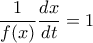 \displaystyle{\dfrac {1}{f(x)} \dfrac {dx}{dt} =1}