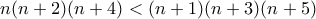 n(n+2)(n+4)<(n+1)(n+3)(n+5)