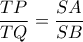 \displaystyle\frac{{TP}}{{TQ}} = \displaystyle\frac{{SA}}{{SB}}