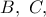 B,\ C,