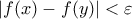 |{f({x})-f({y})}|<\varepsilon