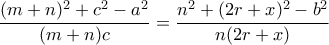 \dfrac{(m+n)^2 + c^2 - a^2}{(m+n)c} = \dfrac{n^2 + (2r+x)^2-b^2}{n(2r+x)} \dfrac{(m+n)^2 + c^2 - a^2}{(m+n)c} = \dfrac{n^2 + (2r+x)^2-b^2}{n(2r+x)}