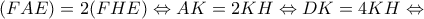 (FAE)=2(FHE)\Leftrightarrow AK=2KH\Leftrightarrow DK=4KH\Leftrightarrow