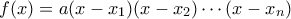f(x)=a(x-x_1)(x-x_2)\cdots (x-x_n)