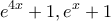 \displaystyle{{e^{4x}} + 1,{e^x} + 1}