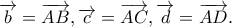 \overrightarrow{b}=\overrightarrow{AB},  \overrightarrow{c}=\overrightarrow{AC},  \overrightarrow{d}=\overrightarrow{AD}.
