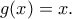 \displaystyle{g(x)=x.}